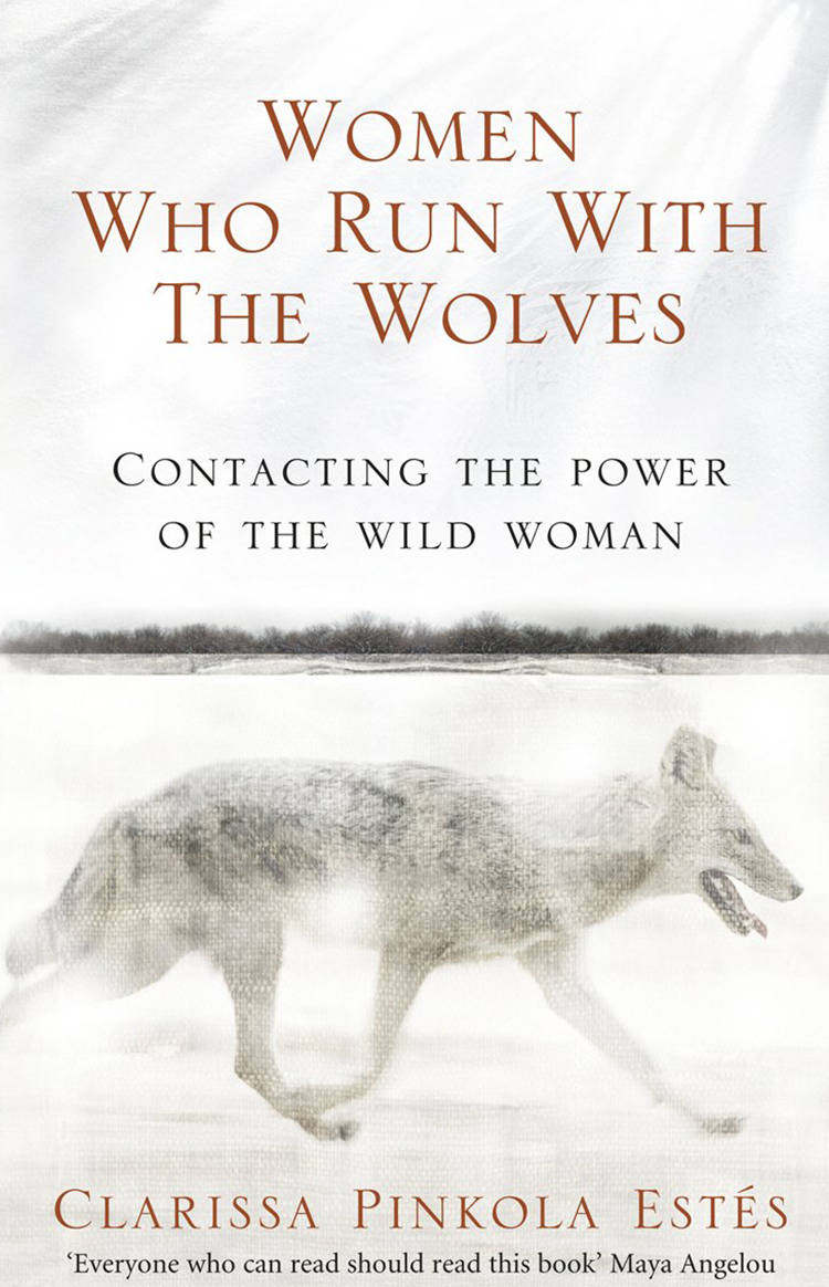 WOMEN WHO RUN WITH THE WOLVES - CLARISSA PINKOLA ESTES