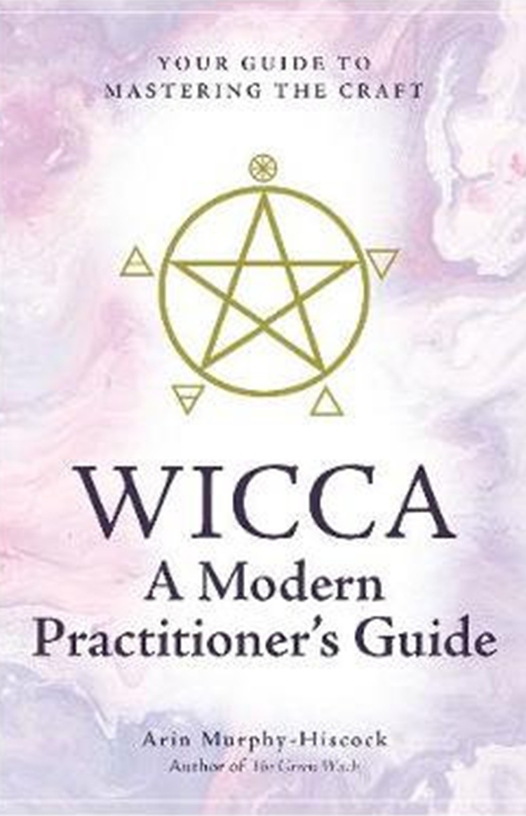 WICCA A MODERN PRACTITIONER'S GUIDE - ARIN MURPHY-HISCOCK